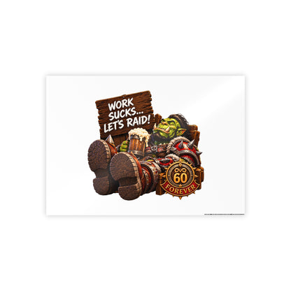 Gloss Poster — 'Work Sucks... Let's Raid!' Fantasy Orc Gaming Print