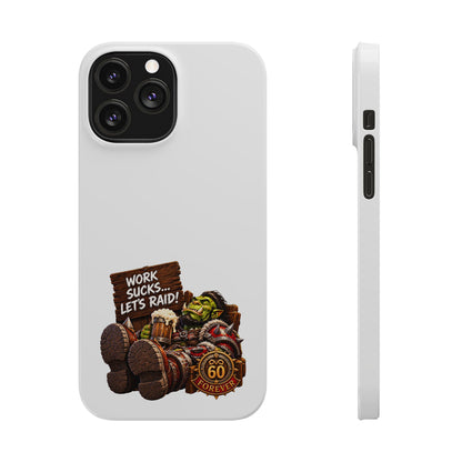 Slim Phone Case — "Work Sucks... Let’s Raid!" Gamer Orc 60 Forever Design