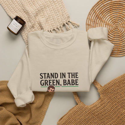 Stand in the Green, Babe Sweatshirt — Cute Cozy Graphic Crewneck