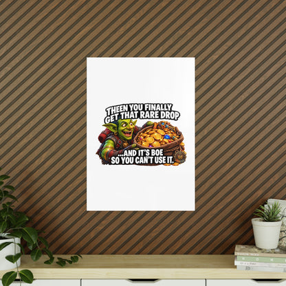 Photopaper Poster — Funny Gaming Goblin "Then You Finally Get That Rare Drop... And It's BoE So You Can't Use It"