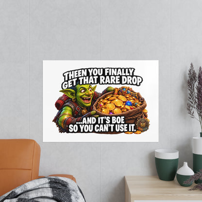 Photopaper Poster — Funny Gaming Goblin "Then You Finally Get That Rare Drop... And It's BoE So You Can't Use It"