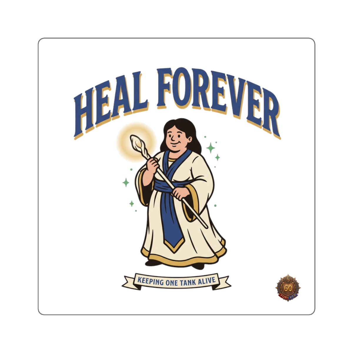 Heal Forever Square Sticker — Fantasy Healer Character Sticker (Keeping One Tank Alive)