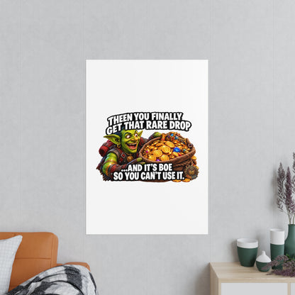 Photopaper Poster — Funny Gaming Goblin "Then You Finally Get That Rare Drop... And It's BoE So You Can't Use It"