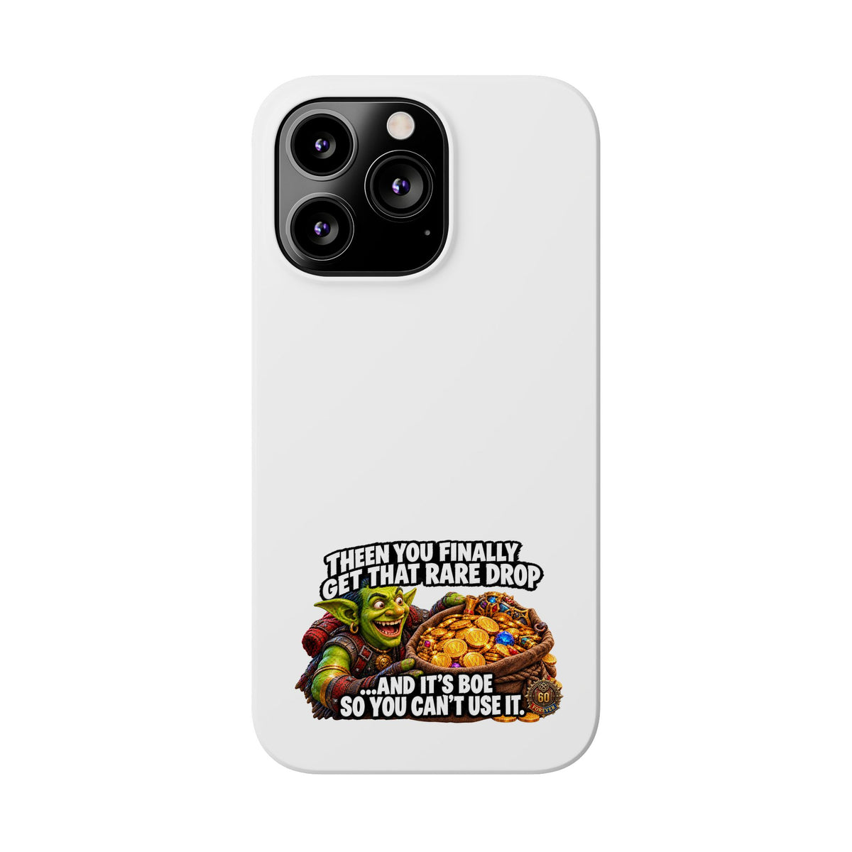 Slim Phone Case — Funny Gamer Design “Then You Finally Get That Rare Drop… And It’s BOE So You Can’t Use It”