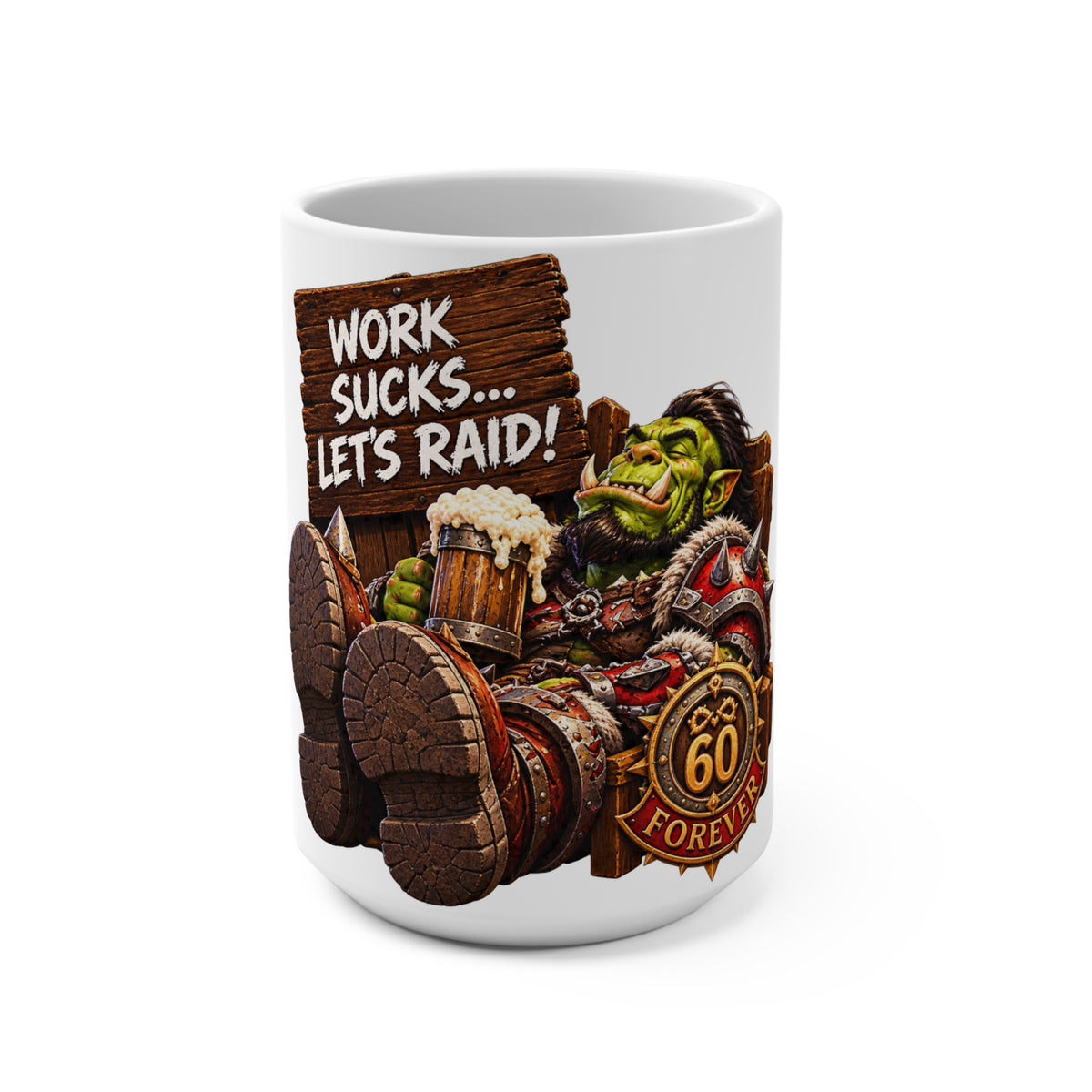Gaming Mug — “Work Sucks… Let’s Raid!” Orc 60 Forever Coffee Cup