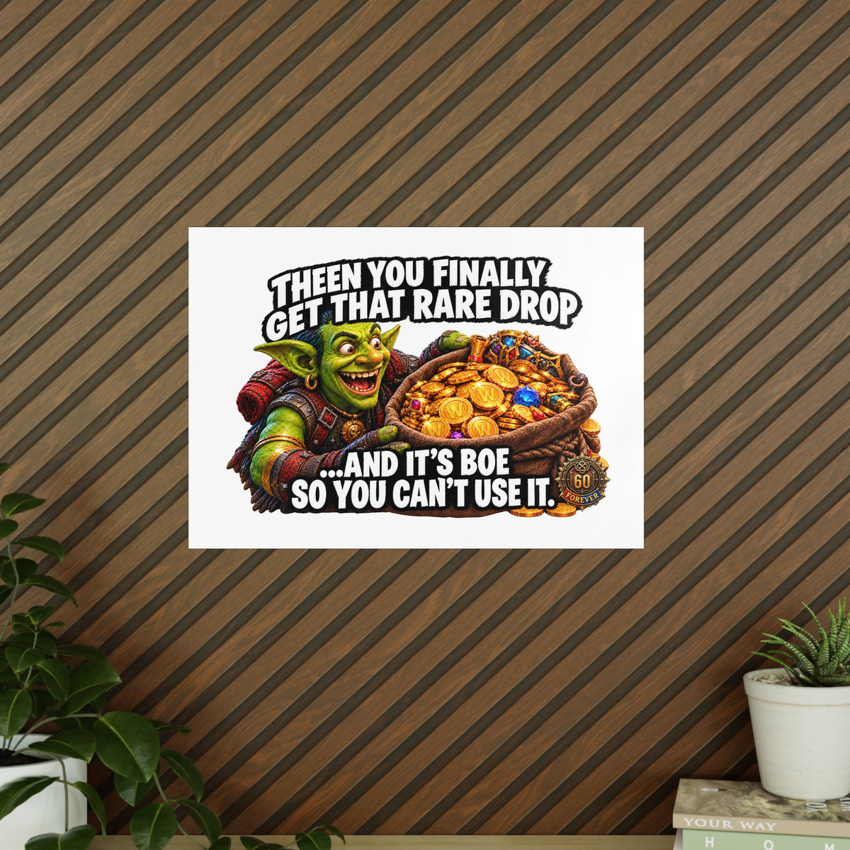 Photopaper Poster — Funny Gaming Goblin "Then You Finally Get That Rare Drop... And It's BoE So You Can't Use It"