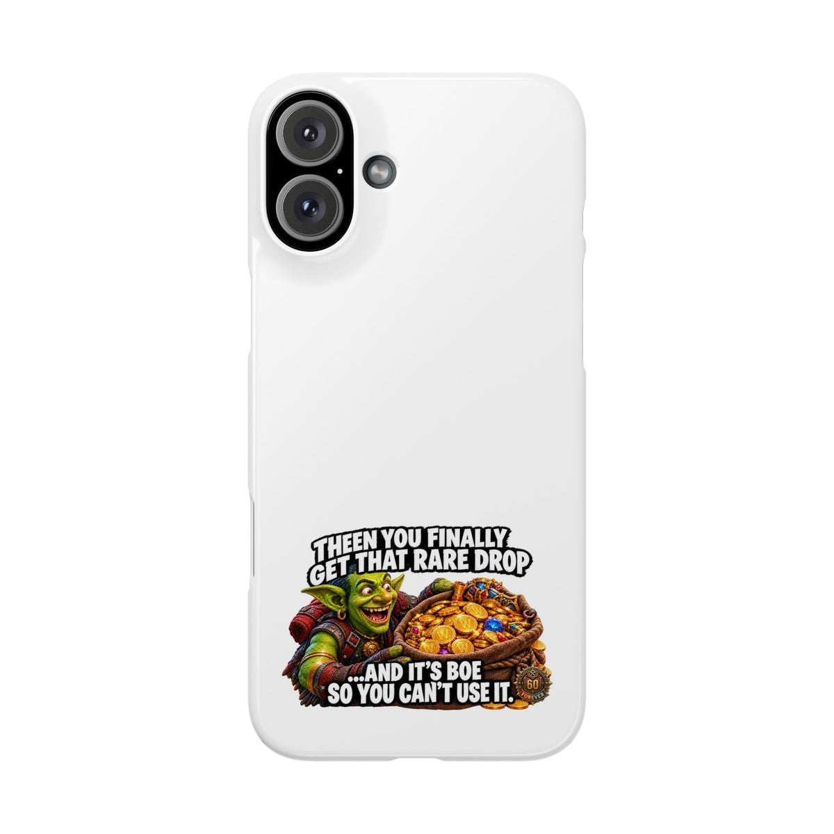 Slim Phone Case — Funny Gamer Design “Then You Finally Get That Rare Drop… And It’s BOE So You Can’t Use It”