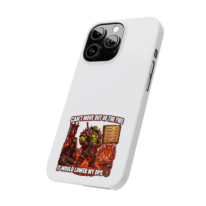 Slim Phone Case — "Can't Move Out of the Fire, It Would Lower My DPS" Gamer Design