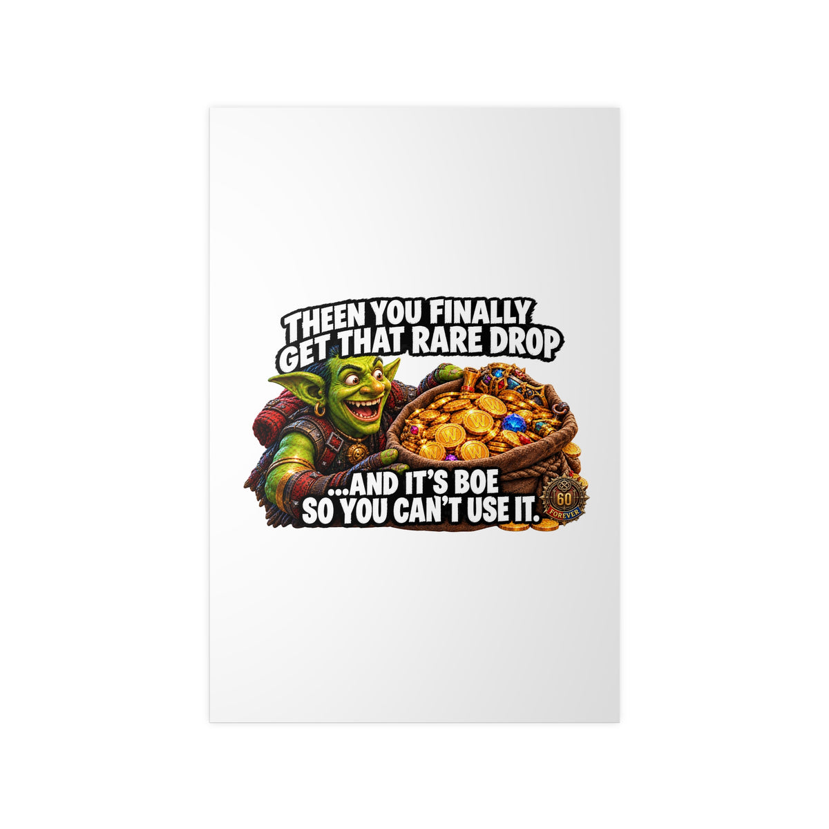 Photopaper Poster — Funny Gaming Goblin "Then You Finally Get That Rare Drop... And It's BoE So You Can't Use It"