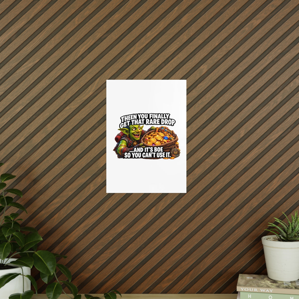 Photopaper Poster — Funny Gaming Goblin "Then You Finally Get That Rare Drop... And It's BoE So You Can't Use It"