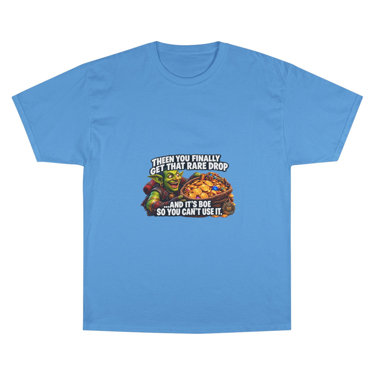 Gamer Meme T-Shirt — "Then You Finally Get That Rare Drop..." Funny RPG Loot Shirt