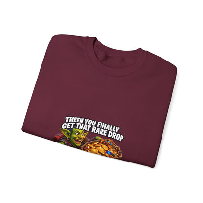 Gaming Meme Crewneck Sweatshirt — "Then You Finally Get That Rare Drop... And It’s BoE So You Can’t Use It."