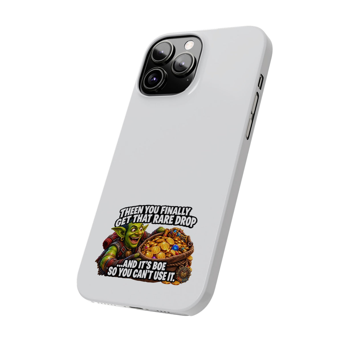 Slim Phone Case — Funny Gamer Design “Then You Finally Get That Rare Drop… And It’s BOE So You Can’t Use It”