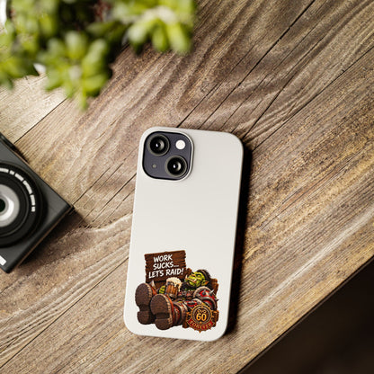 Slim Phone Case — "Work Sucks... Let’s Raid!" Gamer Orc 60 Forever Design