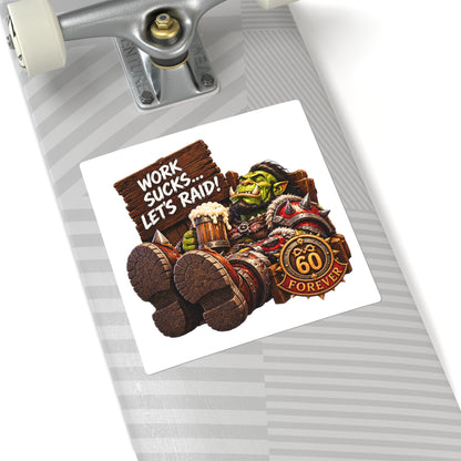 Gaming Orc Sticker — "Work Sucks… Let's Raid!" 60 Forever Square Sticker