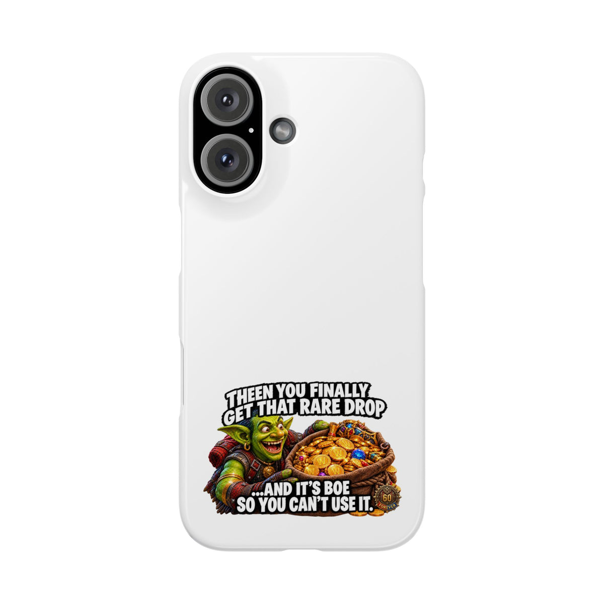 Slim Phone Case — Funny Gamer Design “Then You Finally Get That Rare Drop… And It’s BOE So You Can’t Use It”