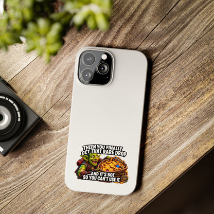 Slim Phone Case — Funny Gamer Design “Then You Finally Get That Rare Drop… And It’s BOE So You Can’t Use It”