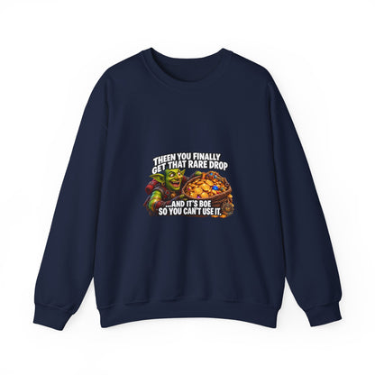 Gaming Meme Crewneck Sweatshirt — "Then You Finally Get That Rare Drop... And It’s BoE So You Can’t Use It."