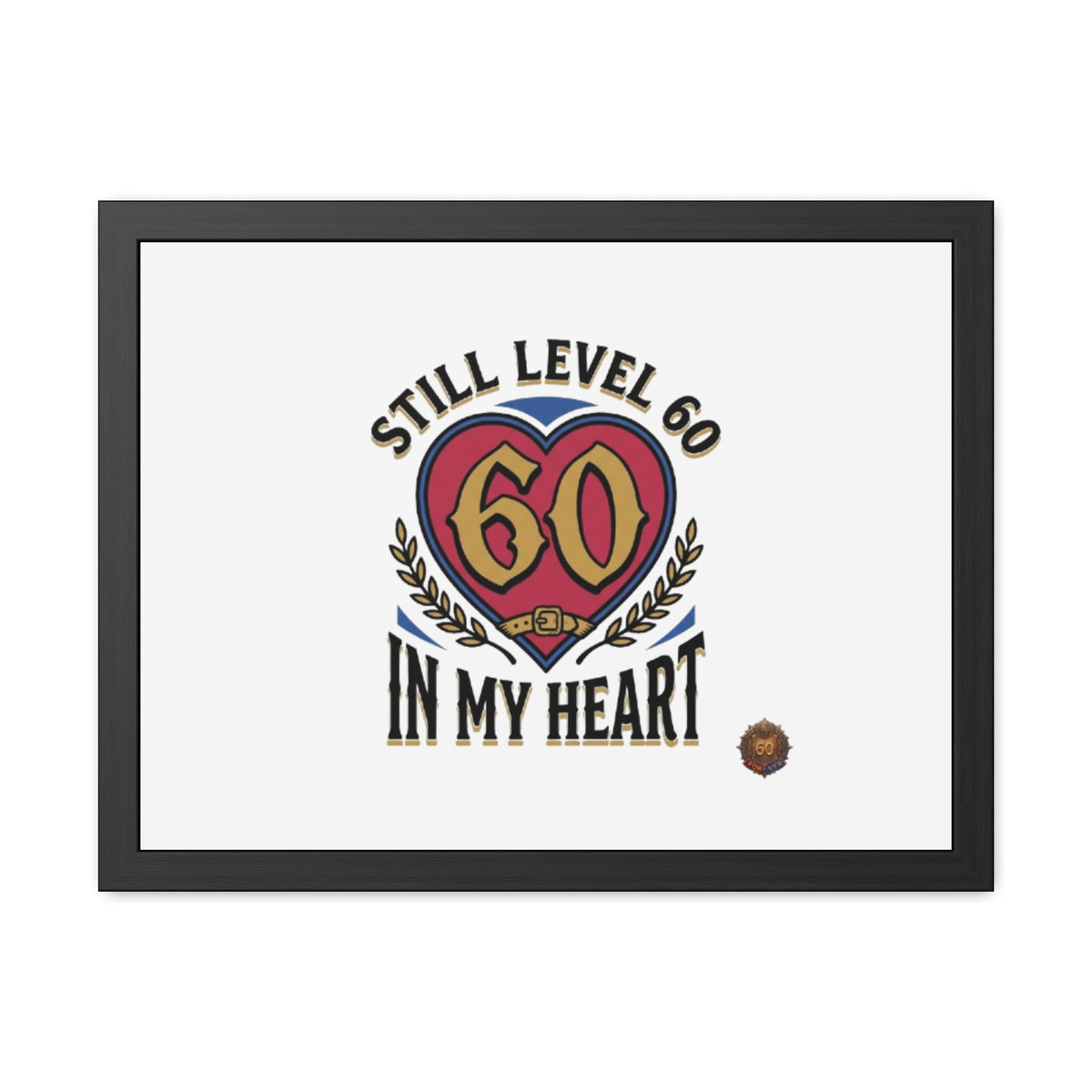 Framed Poster — "Still Level 60 In My Heart" 60th Birthday Retro Heart Print
