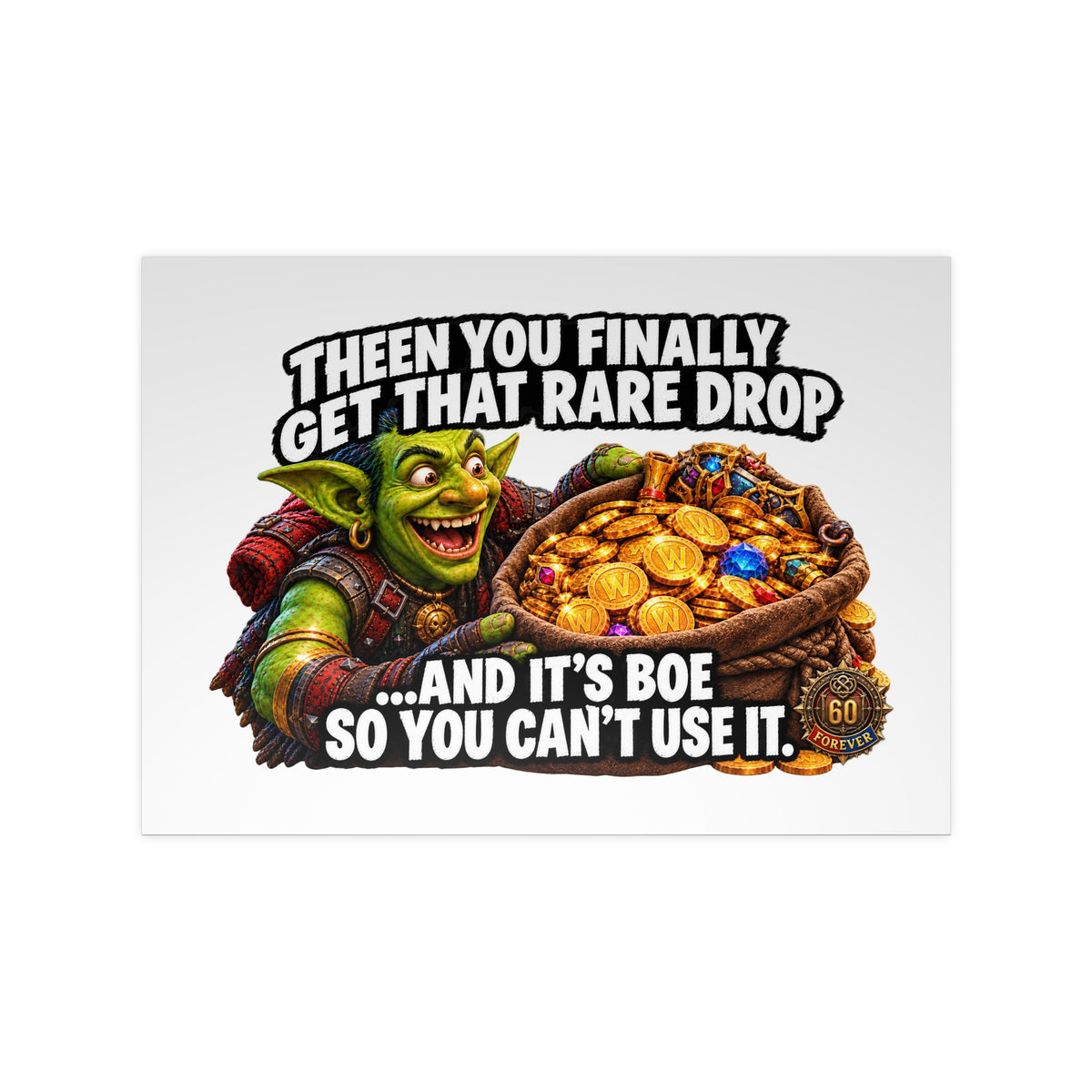 Photopaper Poster — Funny Gaming Goblin "Then You Finally Get That Rare Drop... And It's BoE So You Can't Use It"