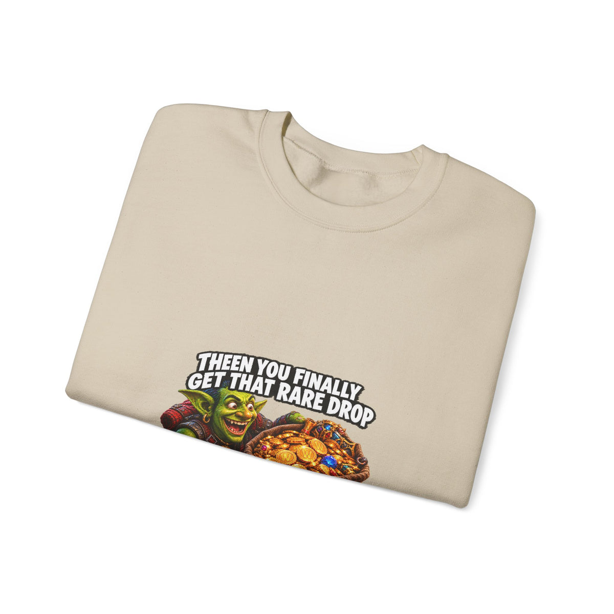Gaming Meme Crewneck Sweatshirt — "Then You Finally Get That Rare Drop... And It’s BoE So You Can’t Use It."