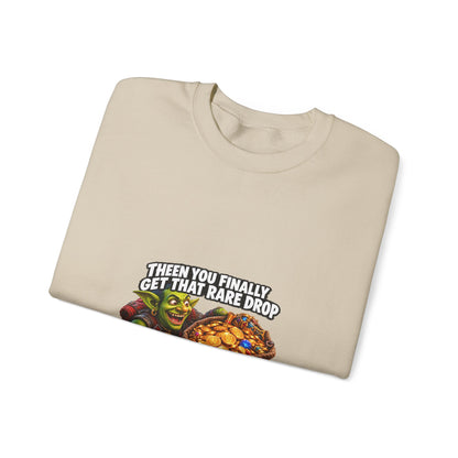 Gaming Meme Crewneck Sweatshirt — "Then You Finally Get That Rare Drop... And It’s BoE So You Can’t Use It."