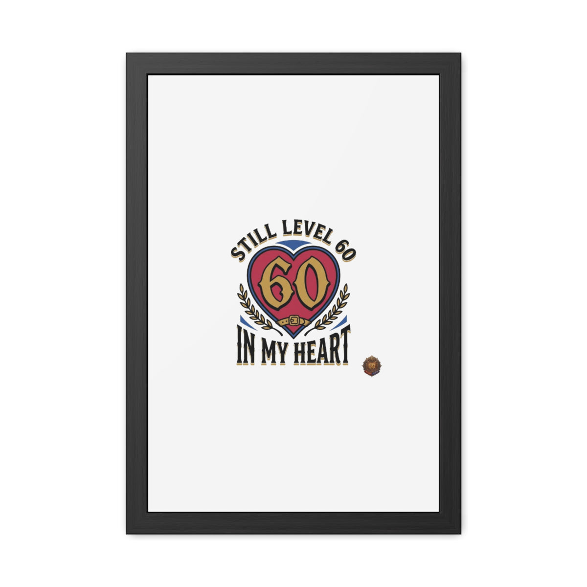 Framed Poster — "Still Level 60 In My Heart" 60th Birthday Retro Heart Print