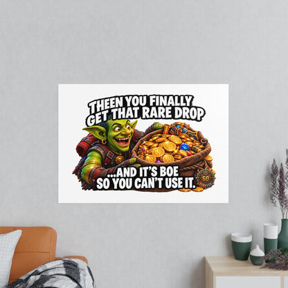 Photopaper Poster — Funny Gaming Goblin "Then You Finally Get That Rare Drop... And It's BoE So You Can't Use It"