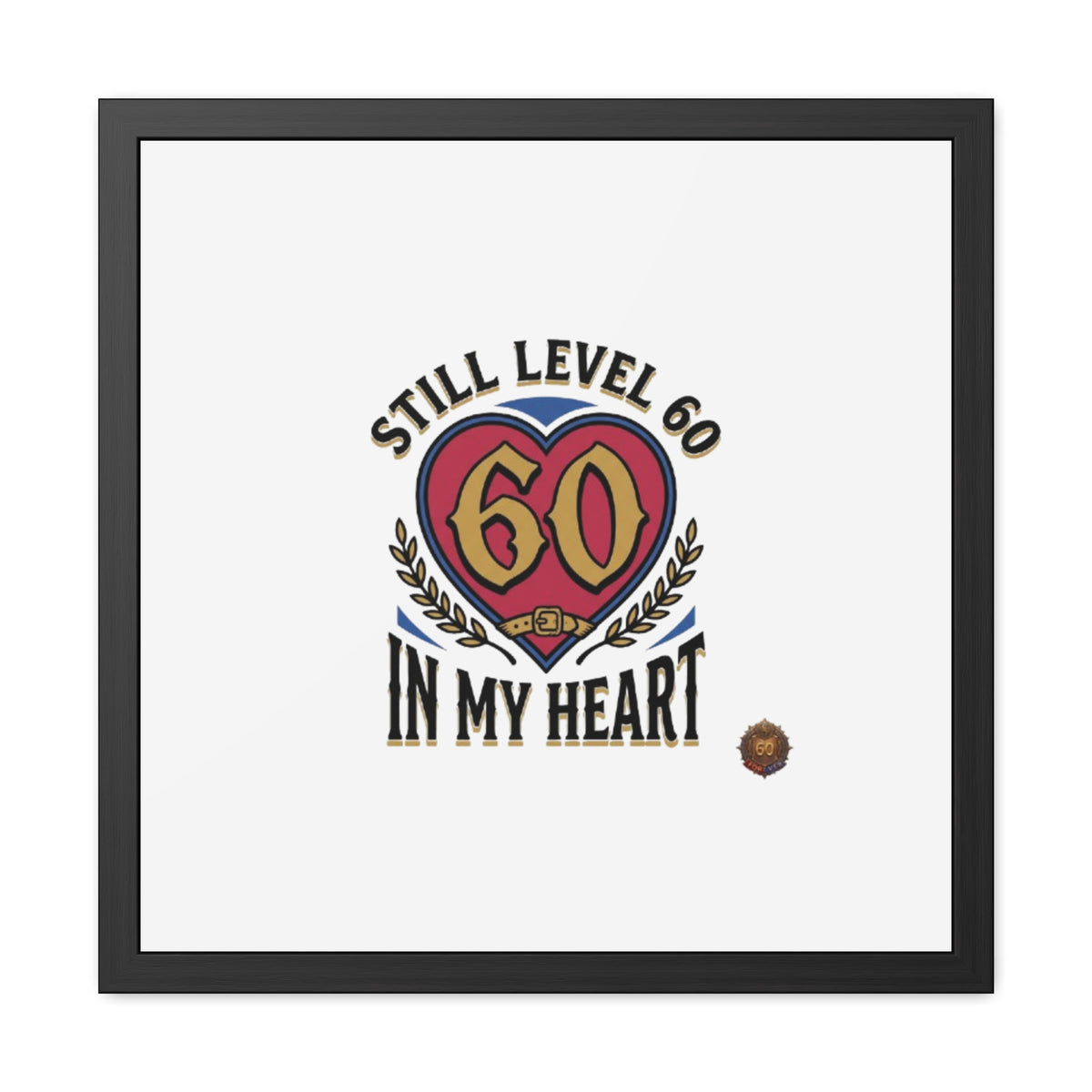 Framed Poster — "Still Level 60 In My Heart" 60th Birthday Retro Heart Print