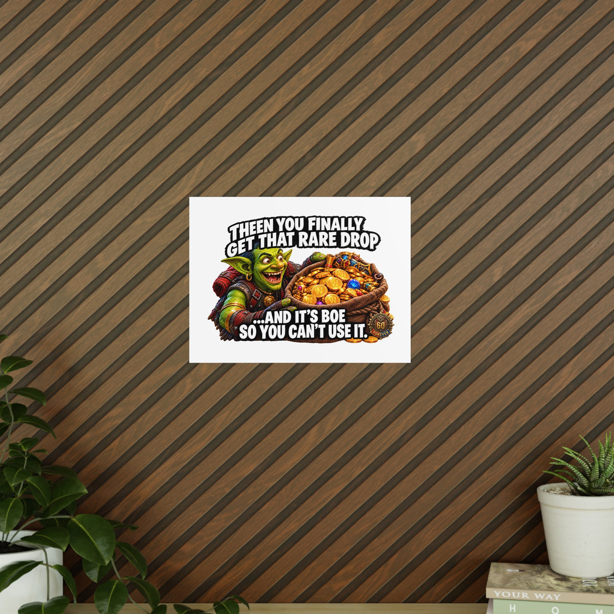 Photopaper Poster — Funny Gaming Goblin "Then You Finally Get That Rare Drop... And It's BoE So You Can't Use It"