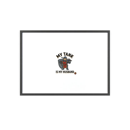 Framed Poster “My Tank Is My Husband” - Military Tank Lover Wall Art
