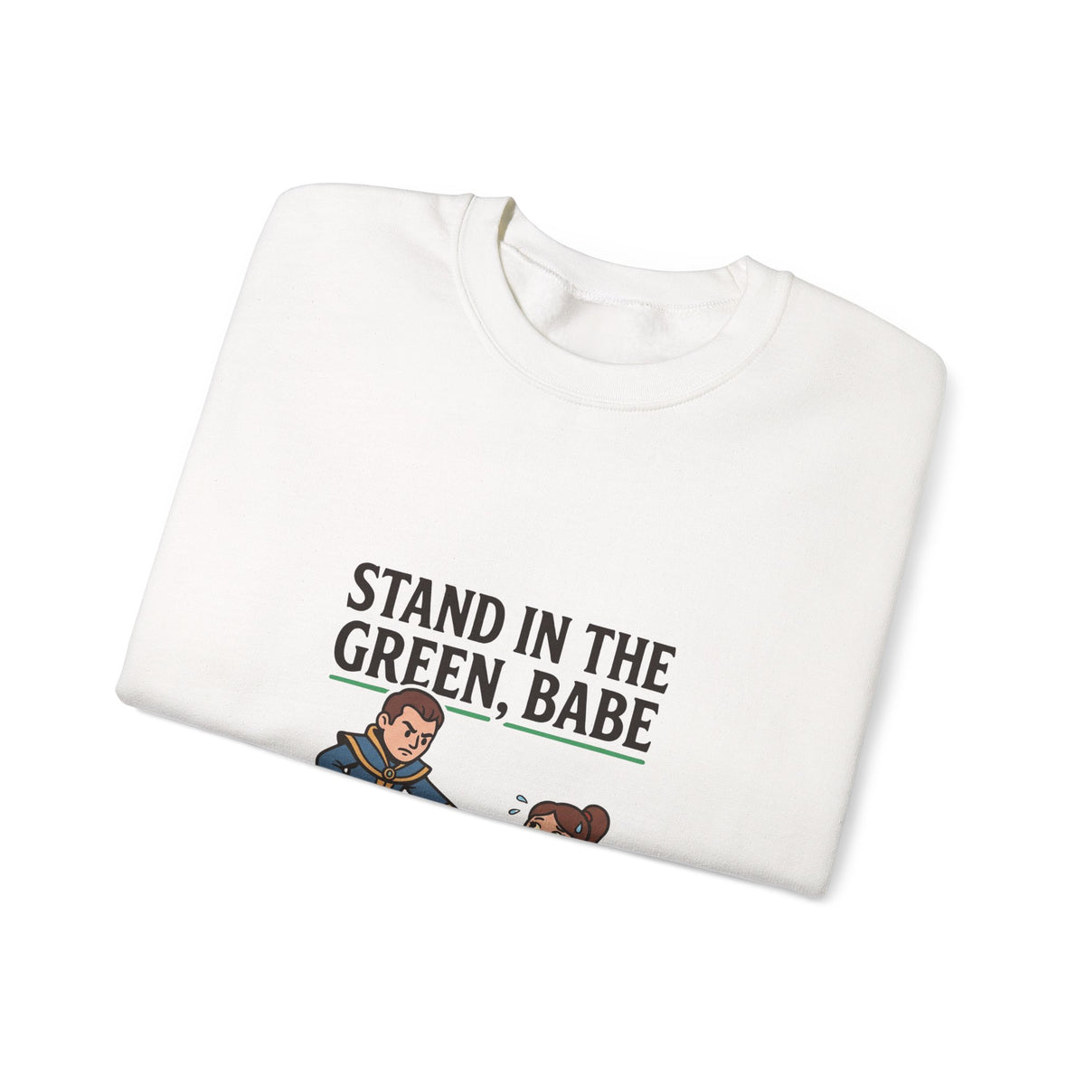 Stand in the Green, Babe Sweatshirt — Cute Cozy Graphic Crewneck