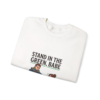 Stand in the Green, Babe Sweatshirt — Cute Cozy Graphic Crewneck