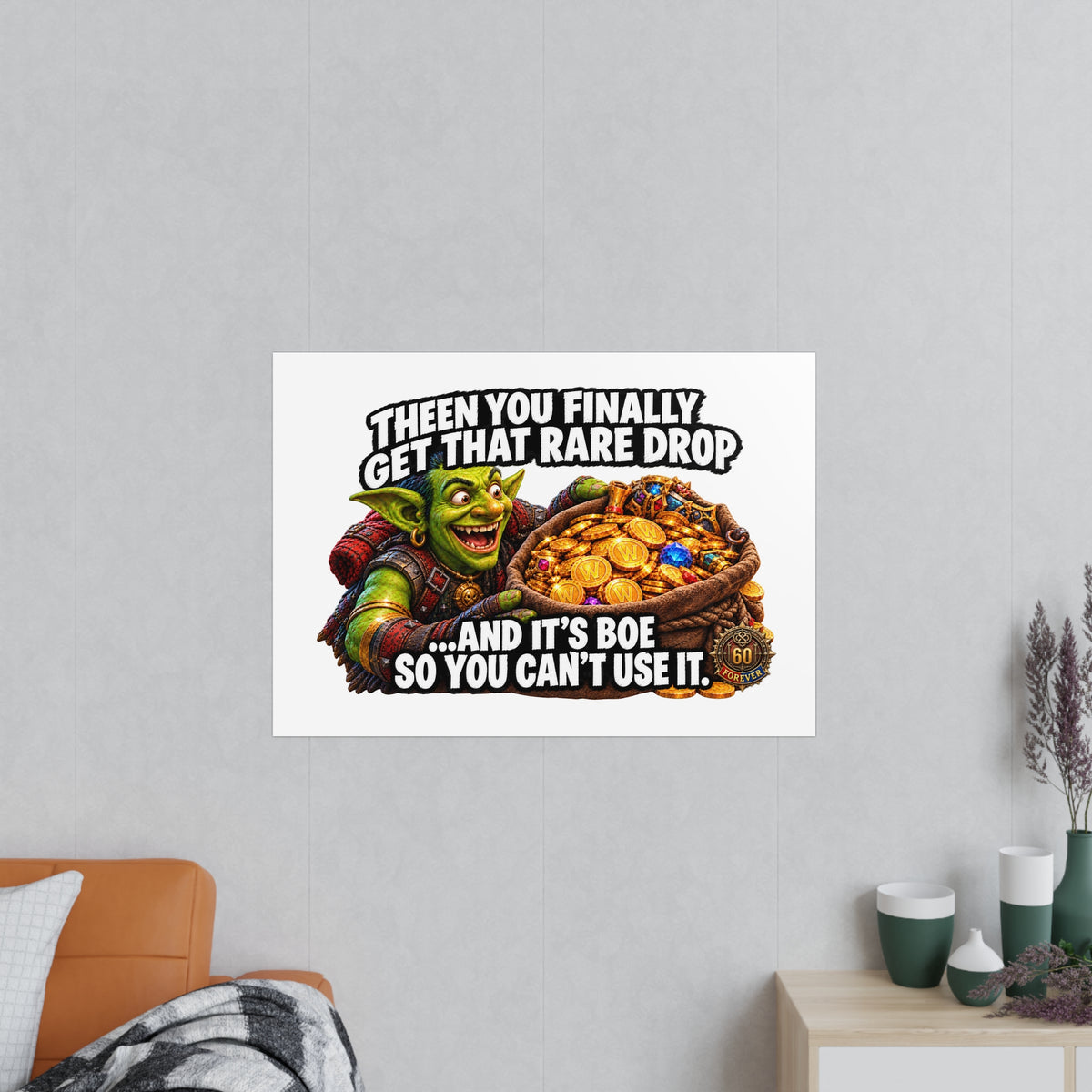 Photopaper Poster — Funny Gaming Goblin "Then You Finally Get That Rare Drop... And It's BoE So You Can't Use It"