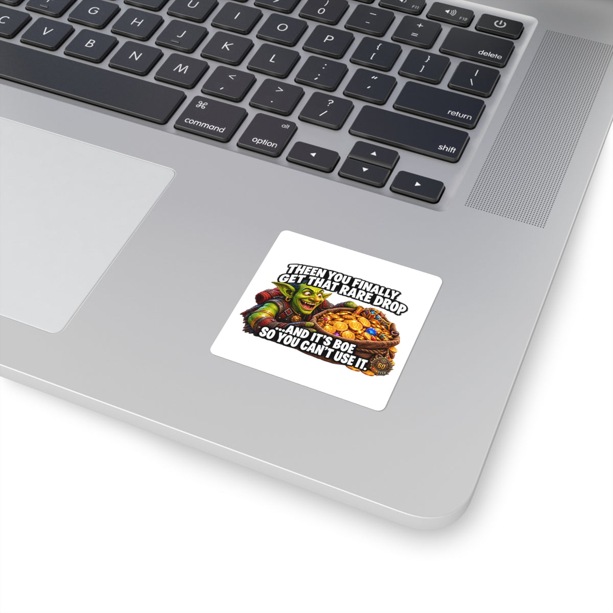 Gaming Square Sticker — “Then You Finally Get That Rare Drop… And It’s BoE So You Can’t Use It”