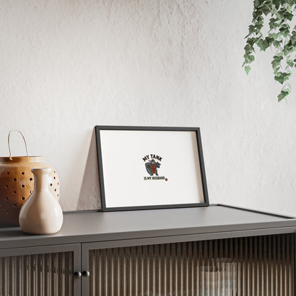 Framed Poster “My Tank Is My Husband” - Military Tank Lover Wall Art