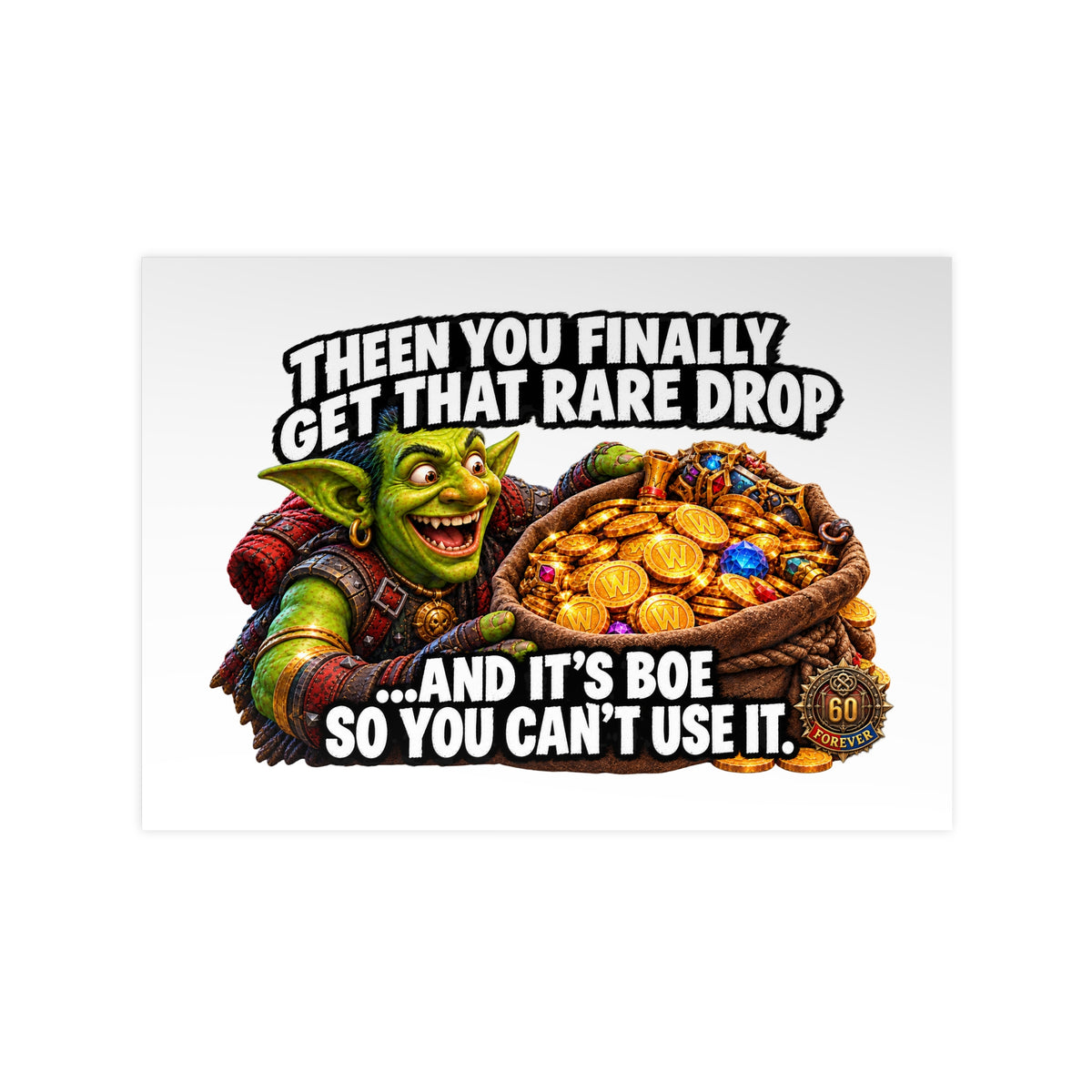 Photopaper Poster — Funny Gaming Goblin "Then You Finally Get That Rare Drop... And It's BoE So You Can't Use It"