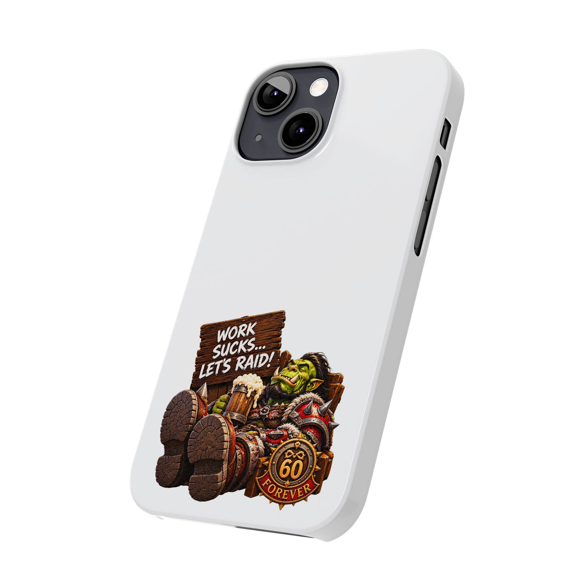 Slim Phone Case — "Work Sucks... Let’s Raid!" Gamer Orc 60 Forever Design