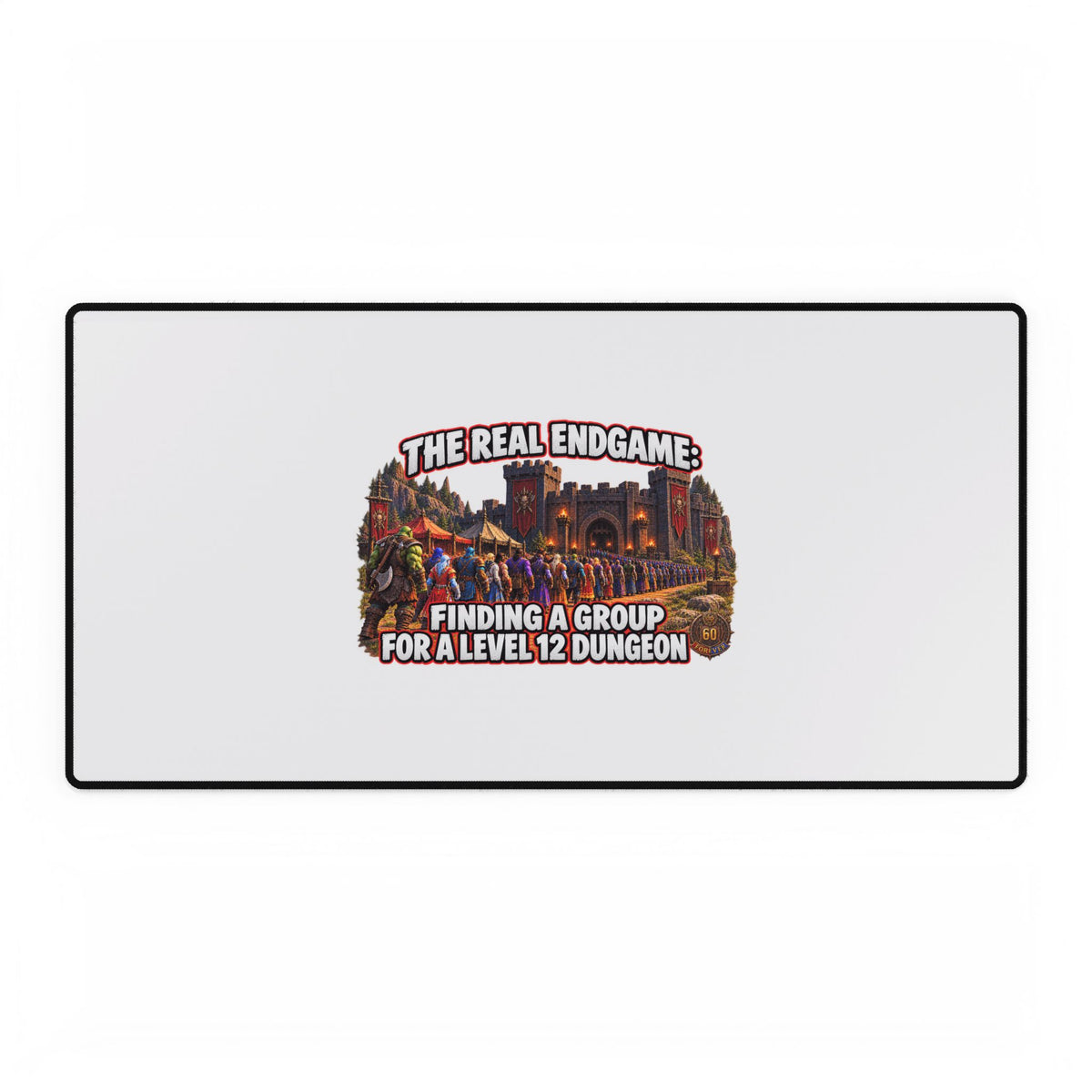 Gaming Desk Mat — "The Real Endgame: Finding a Group for a Level 12 Dungeon"