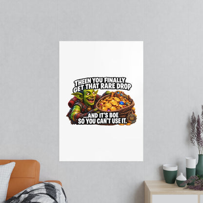 Photopaper Poster — Funny Gaming Goblin "Then You Finally Get That Rare Drop... And It's BoE So You Can't Use It"