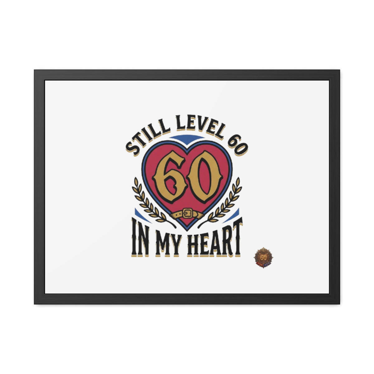 Framed Poster — "Still Level 60 In My Heart" 60th Birthday Retro Heart Print