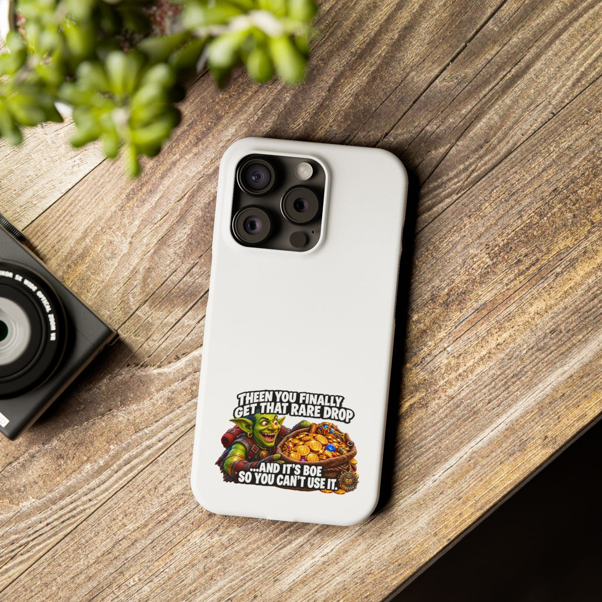 Slim Phone Case — Funny Gamer Design “Then You Finally Get That Rare Drop… And It’s BOE So You Can’t Use It”
