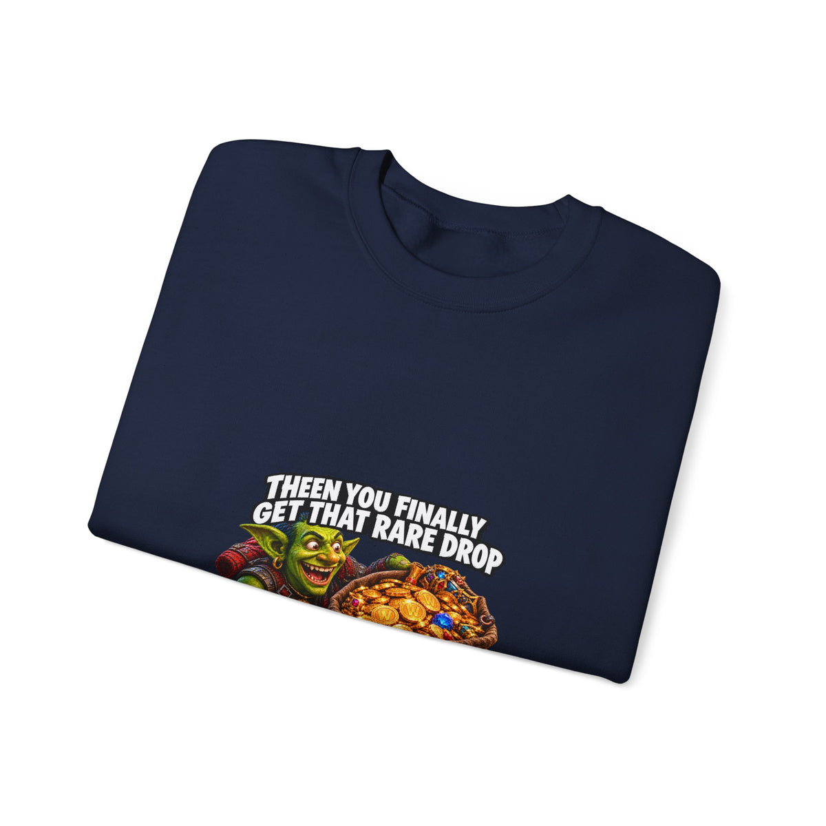Gaming Meme Crewneck Sweatshirt — "Then You Finally Get That Rare Drop... And It’s BoE So You Can’t Use It."