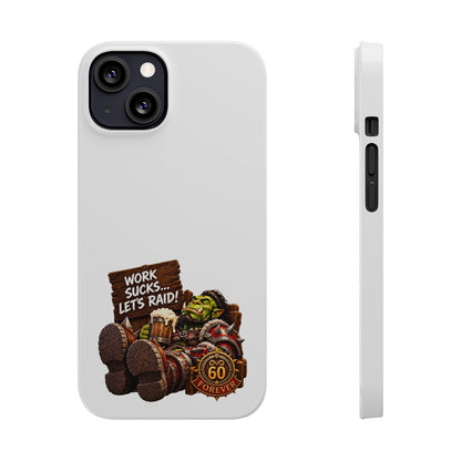 Slim Phone Case — "Work Sucks... Let’s Raid!" Gamer Orc 60 Forever Design
