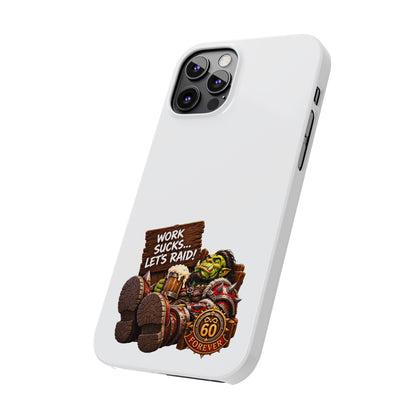 Slim Phone Case — "Work Sucks... Let’s Raid!" Gamer Orc 60 Forever Design