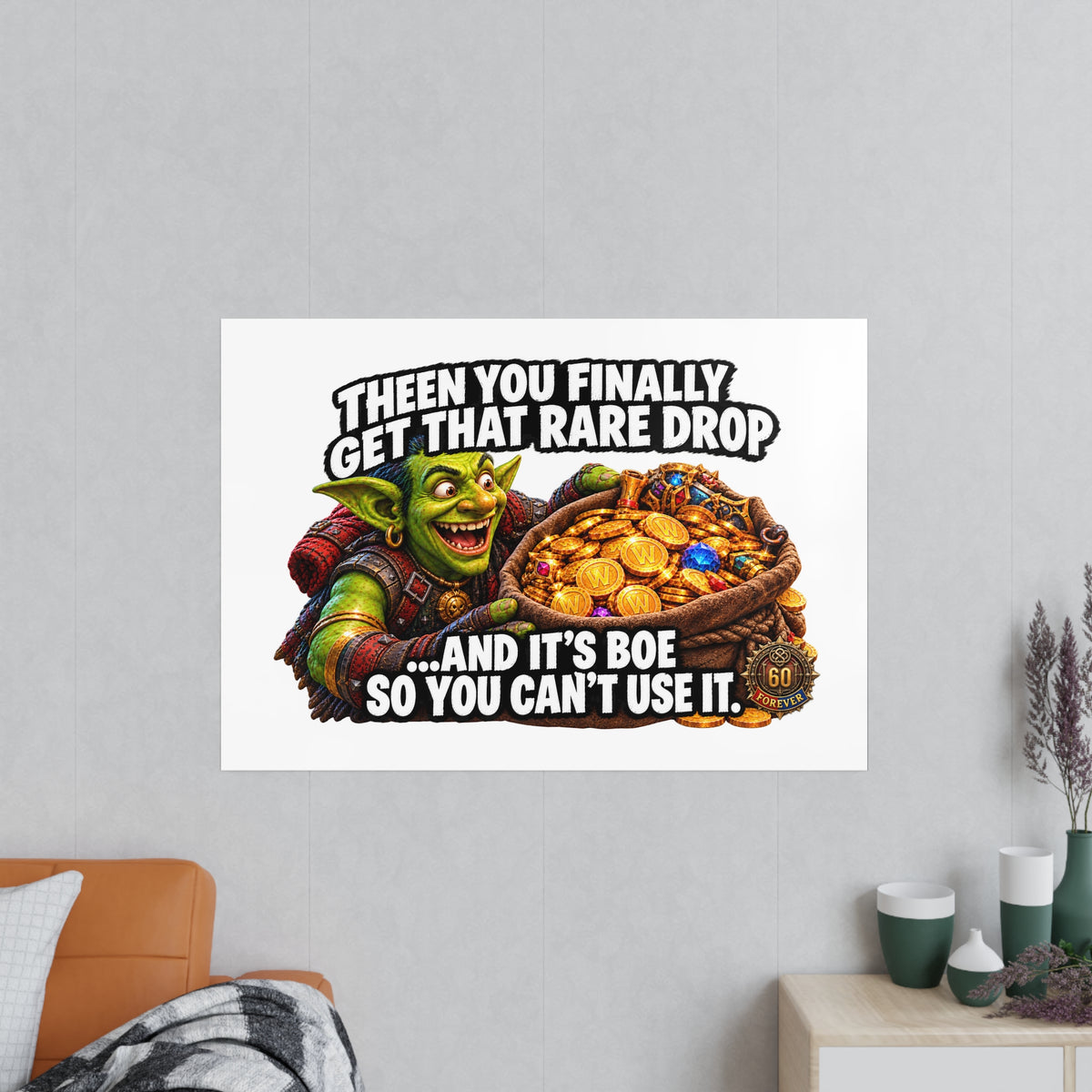 Photopaper Poster — Funny Gaming Goblin "Then You Finally Get That Rare Drop... And It's BoE So You Can't Use It"