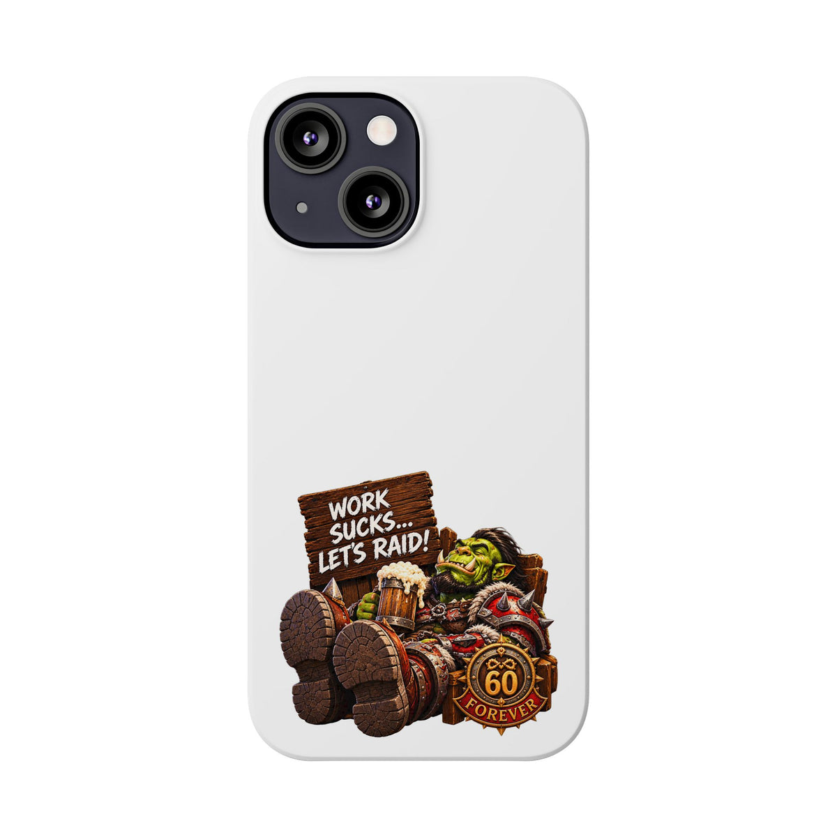 Slim Phone Case — "Work Sucks... Let’s Raid!" Gamer Orc 60 Forever Design