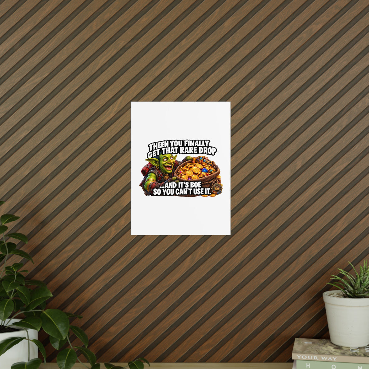 Photopaper Poster — Funny Gaming Goblin "Then You Finally Get That Rare Drop... And It's BoE So You Can't Use It"