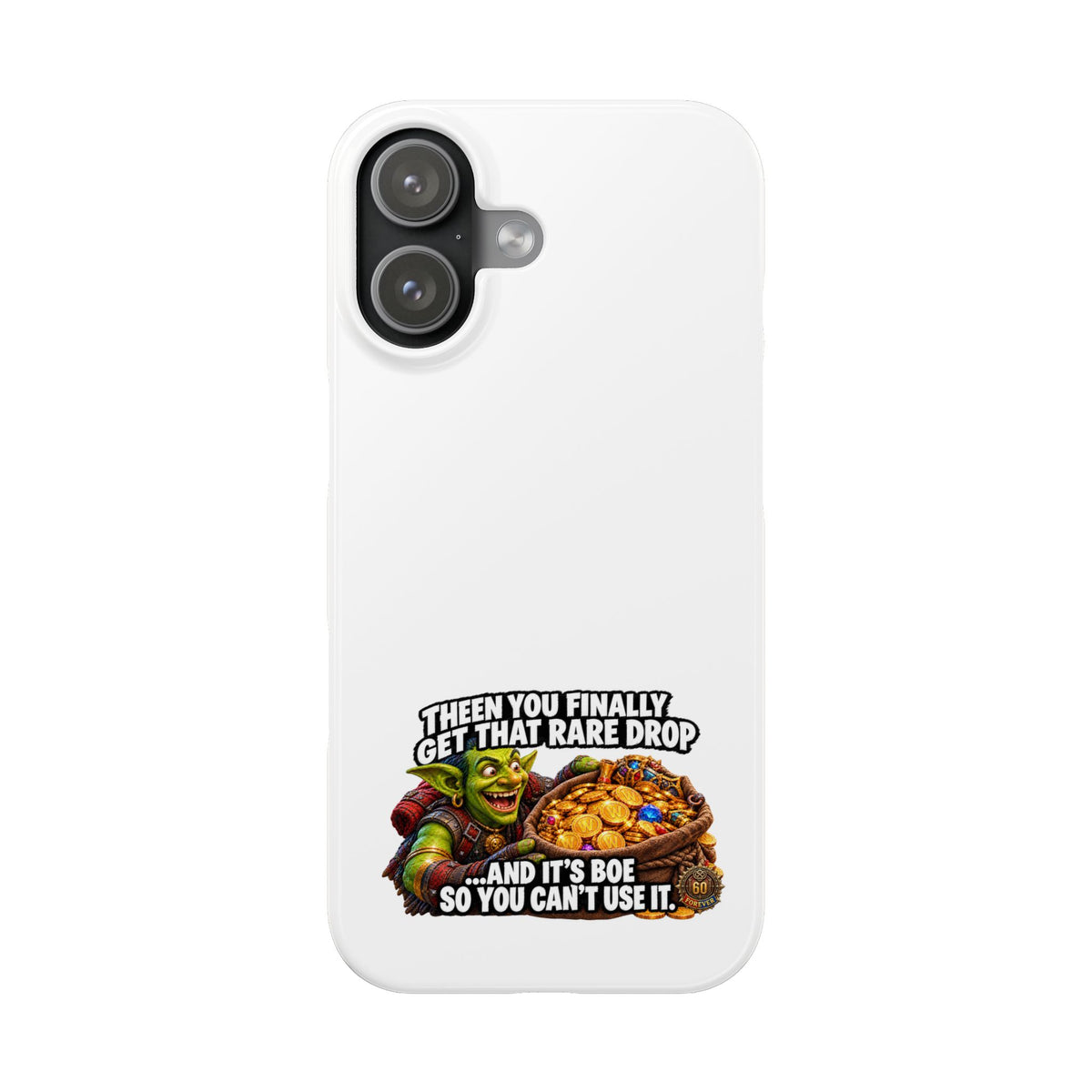 Slim Phone Case — Funny Gamer Design “Then You Finally Get That Rare Drop… And It’s BOE So You Can’t Use It”