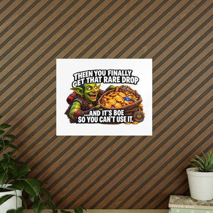Photopaper Poster — Funny Gaming Goblin "Then You Finally Get That Rare Drop... And It's BoE So You Can't Use It"